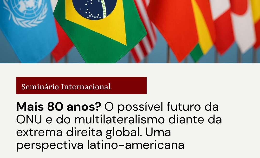 Seminário Internacional: Mais 80 anos? O possível futuro da #ONU e do #multilateralismo diante da extrema direita global - Seminário internacional promovido pelo ILAM, @labriuerj e @iripucrio. - 23 e 24 de outubro de 2025 - Auditório 91 – UERJ (Rio de Janeiro)